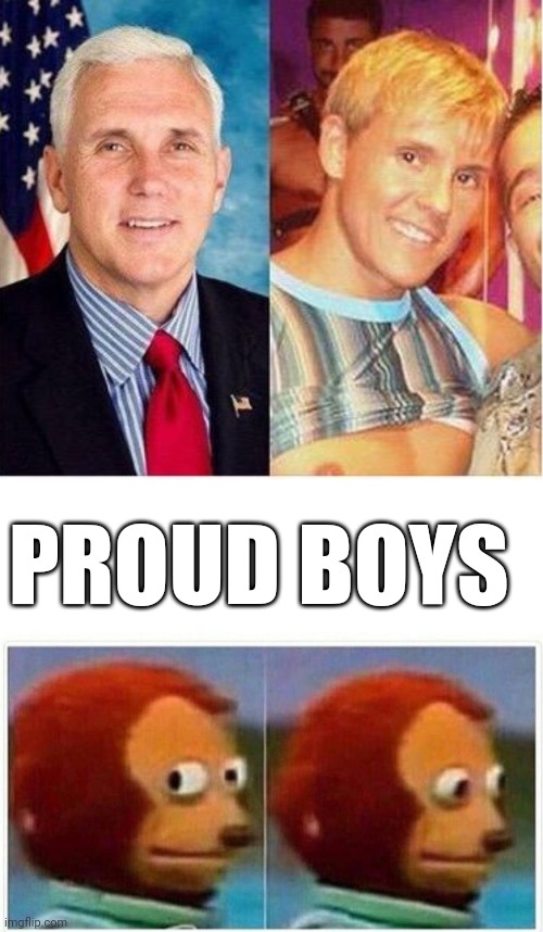 Proud Boy Prince Pence | PROUD BOYS | image tagged in memes,monkey puppet,mike pence,pence,mike pence vp | made w/ Imgflip meme maker
