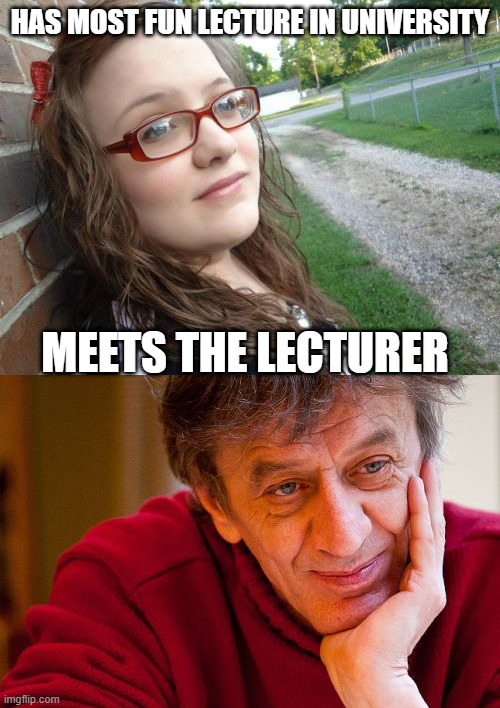 HAS MOST FUN LECTURE IN UNIVERSITY; MEETS THE LECTURER | image tagged in memes,bad luck hannah,really evil college teacher,meme,university,scumbag teacher | made w/ Imgflip meme maker