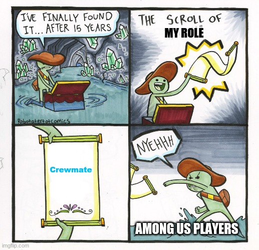 Among us be like | MY ROLE; Crewmate; AMONG US PLAYERS | image tagged in memes,the scroll of truth,among us | made w/ Imgflip meme maker