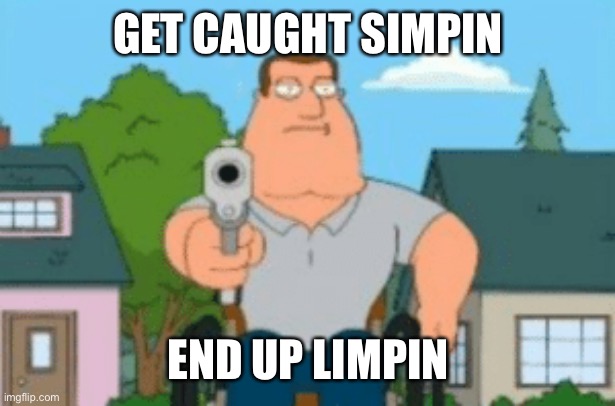 GET CAUGHT SIMPIN; END UP LIMPIN | image tagged in SimpPolice | made w/ Imgflip meme maker