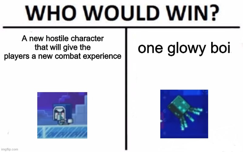 Glow squid ain't bad tho | A new hostile character that will give the players a new combat experience; one glowy boi | image tagged in memes,who would win | made w/ Imgflip meme maker