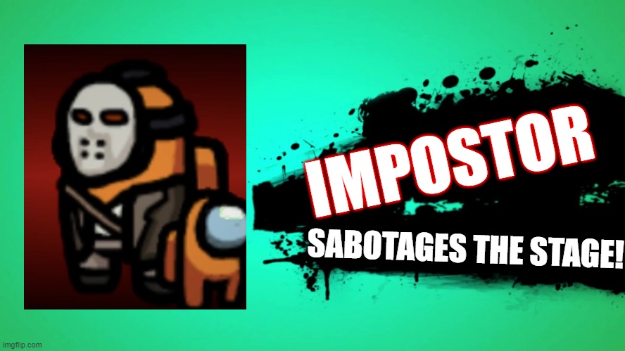 Impostor joins... | IMPOSTOR; SABOTAGES THE STAGE! | image tagged in everyone joins the battle,impostor,among us,memes,super smash bros,funny | made w/ Imgflip meme maker