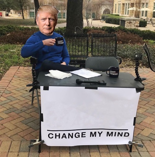 High Quality Change my mind Trump Blank Meme Template