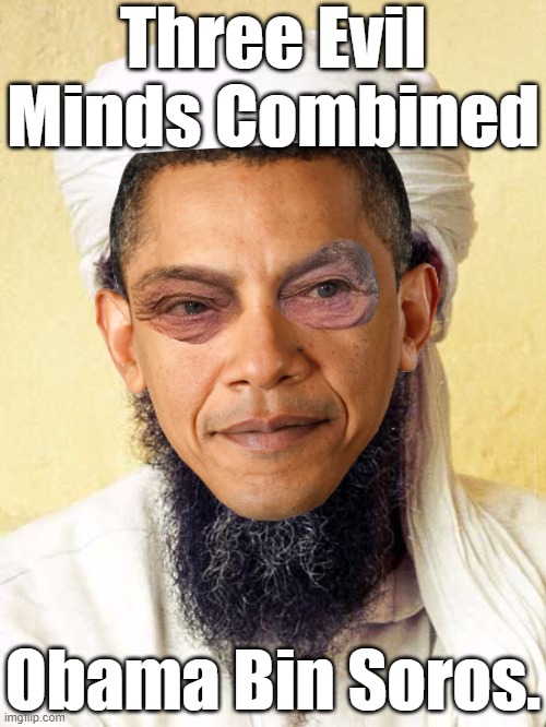 Three Evil Minds Combined; Obama Bin Soros. | image tagged in osama bin laden,barack obama,george soros,three evil minds | made w/ Imgflip meme maker