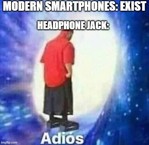 Headphone jack goes endangered!! | MODERN SMARTPHONES: EXIST; HEADPHONE JACK: | image tagged in adios,wormhole,smartphones,no headphonejack,oof | made w/ Imgflip meme maker