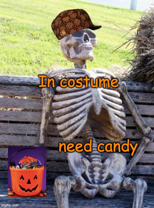 Waiting for Halloween | In costume; need candy | image tagged in memes,waiting skeleton,halloween,candy | made w/ Imgflip meme maker