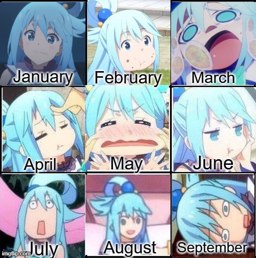 Life portrayed by Aqua. | February; January; March; June; May; April; September; August; July | image tagged in konosuba,bruh,funny,memes,animeme,anime | made w/ Imgflip meme maker