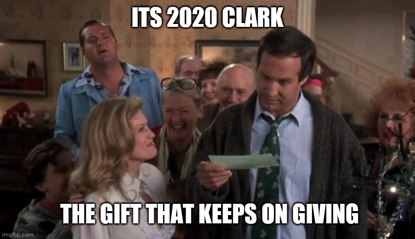 The Gift that Keeps Giving | ITS 2020 CLARK; THE GIFT THAT KEEPS ON GIVING | image tagged in the gift that keeps giving | made w/ Imgflip meme maker