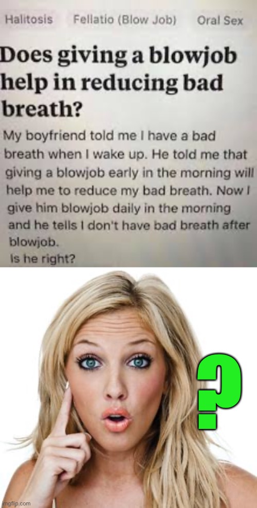? | image tagged in dumb blonde | made w/ Imgflip meme maker