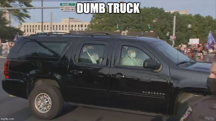 ...Stupid Utility Vehicle? | DUMB TRUCK | image tagged in trump,corona,covid,idiot,dumb | made w/ Imgflip meme maker