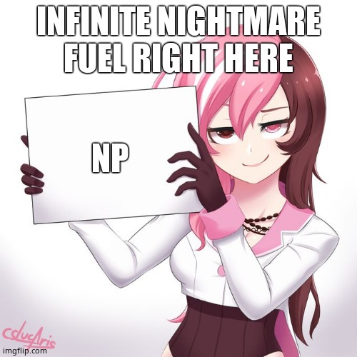 RWBY - Neo's sign  | INFINITE NIGHTMARE FUEL RIGHT HERE NP | image tagged in rwby - neo's sign | made w/ Imgflip meme maker