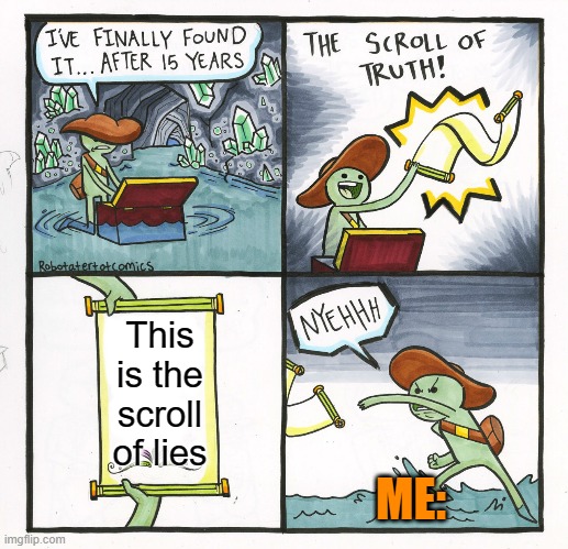Incorrect scroll | This is the scroll of lies; ME: | image tagged in memes,the scroll of truth | made w/ Imgflip meme maker