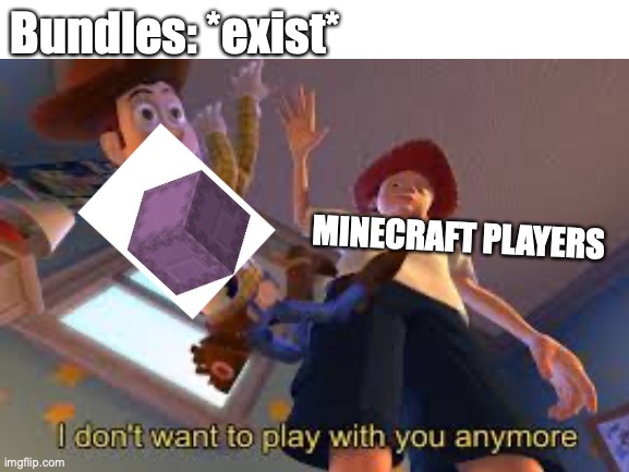 Bundles be like | Bundles: *exist*; MINECRAFT PLAYERS | image tagged in minecraft,memes,funny memes,so true memes,update | made w/ Imgflip meme maker