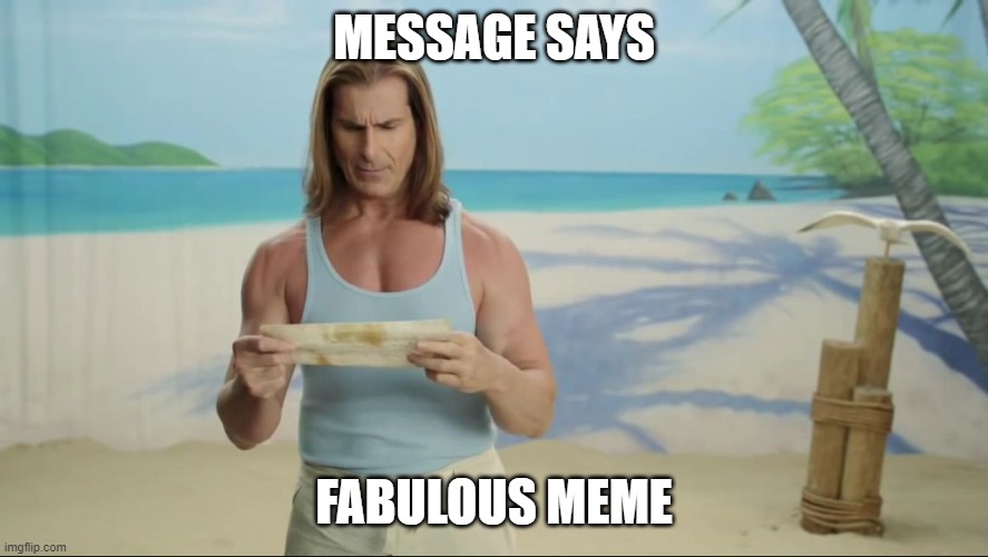 Fabio Message In A Bottle | MESSAGE SAYS FABULOUS MEME | image tagged in fabio message in a bottle | made w/ Imgflip meme maker