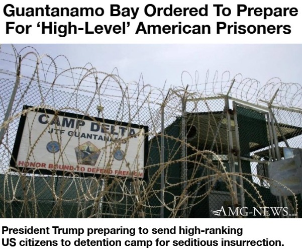 Guantanamo Bay Being Prepared for Seditious Traitors | President Trump preparing to send high-ranking US citizens to detention camp for seditious insurrection. | image tagged in sedition,treason,insurrection,marxists,crush the commies,gulags for you | made w/ Imgflip meme maker