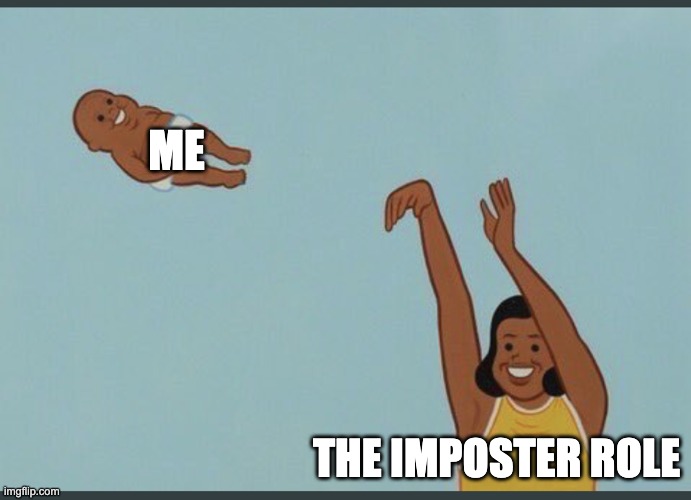 True in Among Us | ME; THE IMPOSTER ROLE | image tagged in baby yeet | made w/ Imgflip meme maker