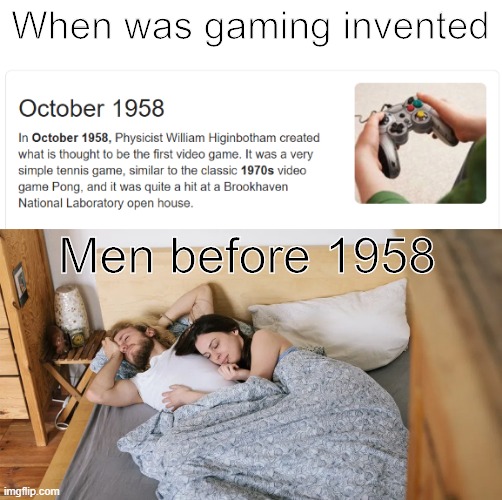 When was gaming invented; Men before 1958 | image tagged in gamer,virgin | made w/ Imgflip meme maker