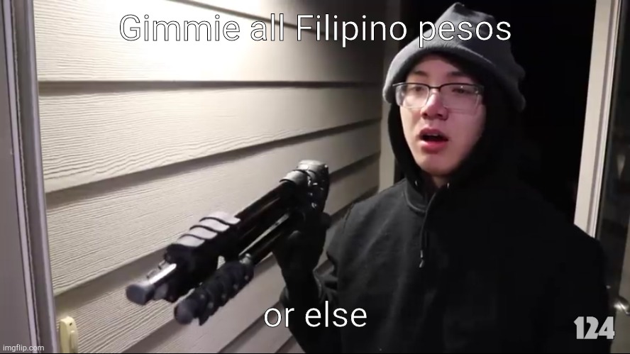 pesos | Gimmie all Filipino pesos; or else | image tagged in indonesian robber,philippines,indonesia,pesos,steal | made w/ Imgflip meme maker