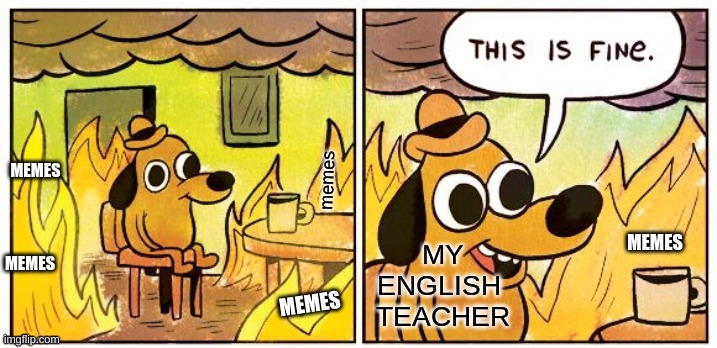 image tagged in memes,this is fine,middle school | made w/ Imgflip meme maker