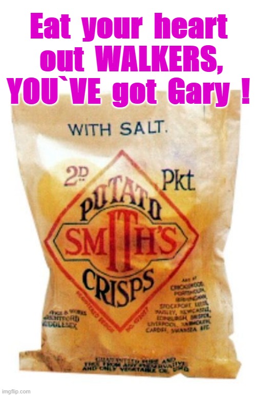 Eat your heart out WALKERS | Eat  your  heart  out  WALKERS,
YOU`VE  got  Gary  ! | image tagged in you had one job | made w/ Imgflip meme maker