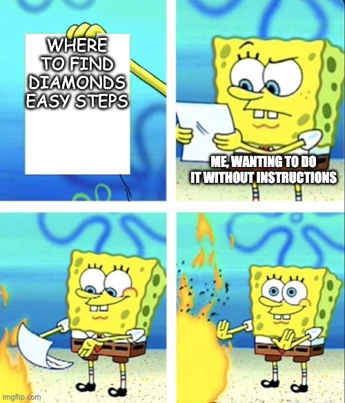 diamonds in Minecraft: YEEET! | WHERE TO FIND DIAMONDS EASY STEPS; ME, WANTING TO DO IT WITHOUT INSTRUCTIONS | image tagged in spongebob yeet | made w/ Imgflip meme maker