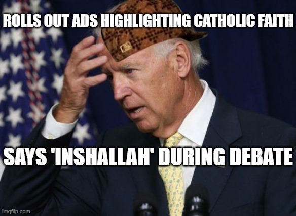 Rolls Out Ads Highlighting Catholic Faith; Says 'Inshallah' during debate | ROLLS OUT ADS HIGHLIGHTING CATHOLIC FAITH; SAYS 'INSHALLAH' DURING DEBATE | image tagged in dummy joe | made w/ Imgflip meme maker