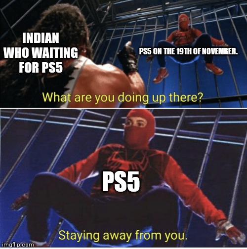 Spider-Man - Staying Away | INDIAN WHO WAITING FOR PS5; PS5 ON THE 19TH OF NOVEMBER. PS5 | image tagged in spider-man - staying away | made w/ Imgflip meme maker