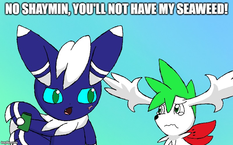 Greedy Meowstic | NO SHAYMIN, YOU'LL NOT HAVE MY SEAWEED! | image tagged in pokemon,pictures,food,greed | made w/ Imgflip meme maker
