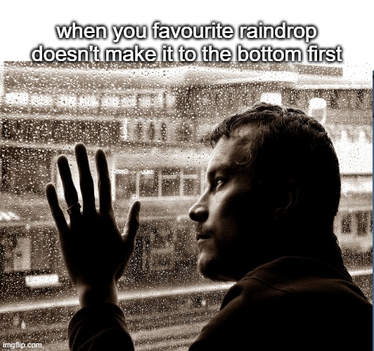 when you favourite raindrop doesn't make it to the bottom first | image tagged in memes,futurama fry | made w/ Imgflip meme maker