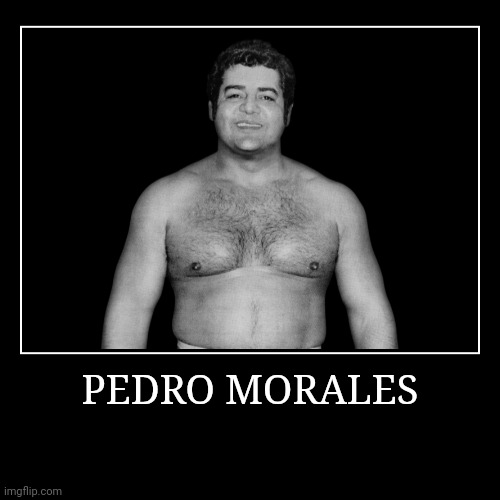 Pedro Morales | image tagged in demotivationals,wwe | made w/ Imgflip demotivational maker