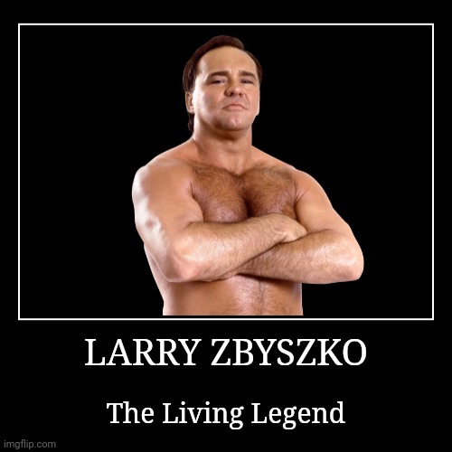Larry Zbyszko | image tagged in demotivationals,wwe | made w/ Imgflip demotivational maker
