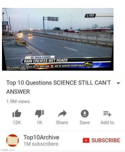 rain causes wet roads | image tagged in top 10 questions science still can't answer,weather,rain | made w/ Imgflip meme maker