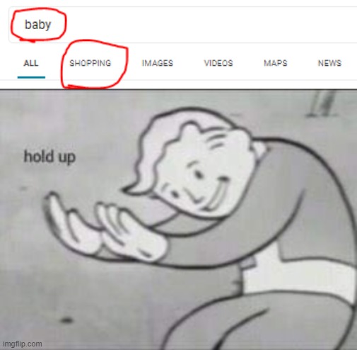 Hold up. | image tagged in fallout hold up,shopping for babies | made w/ Imgflip meme maker