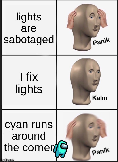 Panik Kalm Panik | lights are sabotaged; I fix lights; cyan runs around the corner | image tagged in memes,panik kalm panik | made w/ Imgflip meme maker