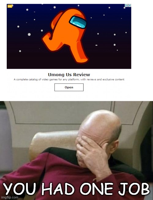 YOU HAD ONE JOB | image tagged in memes,captain picard facepalm,among us,you had one job,fun,you had one job just the one | made w/ Imgflip meme maker