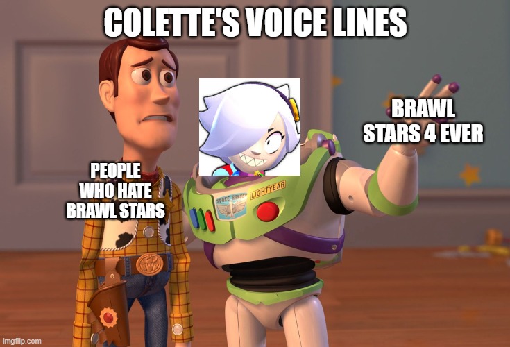 Colette | COLETTE'S VOICE LINES; BRAWL STARS 4 EVER; PEOPLE WHO HATE BRAWL STARS | image tagged in memes,x x everywhere | made w/ Imgflip meme maker