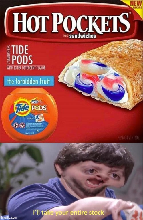 image tagged in tide pods,i'll take your entire stock | made w/ Imgflip meme maker
