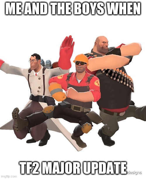 scream fortress XII!!! | ME AND THE BOYS WHEN; TF2 MAJOR UPDATE | image tagged in tf2,funny | made w/ Imgflip meme maker