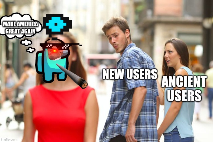 no criticism | MAKE AMERICA GREAT AGAIN; NEW USERS; ANCIENT USERS | image tagged in memes,distracted boyfriend,new users | made w/ Imgflip meme maker