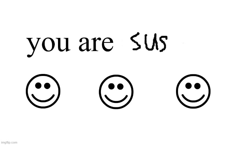 you are sus | image tagged in sus | made w/ Imgflip meme maker