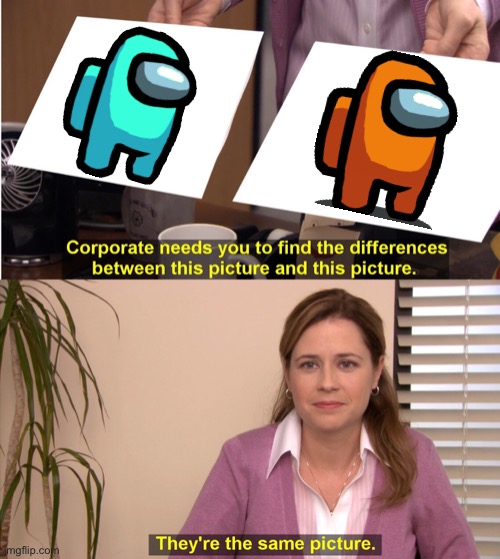 They're The Same Picture Meme | image tagged in memes,they're the same picture | made w/ Imgflip meme maker