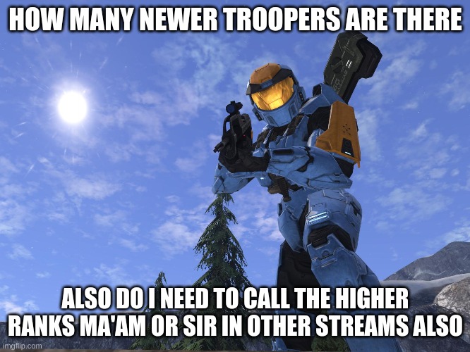 one of my last few questions | HOW MANY NEWER TROOPERS ARE THERE; ALSO DO I NEED TO CALL THE HIGHER RANKS MA'AM OR SIR IN OTHER STREAMS ALSO | image tagged in demonic penguin halo 3 | made w/ Imgflip meme maker