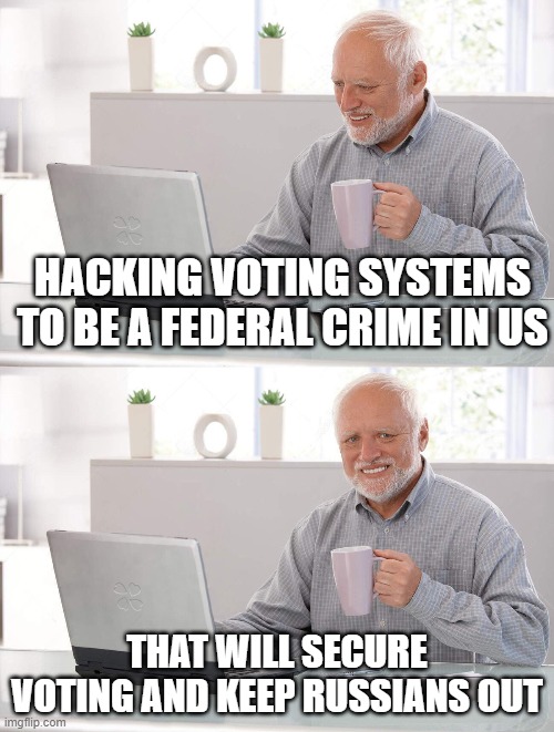 Hacking Voting Law | HACKING VOTING SYSTEMS TO BE A FEDERAL CRIME IN US; THAT WILL SECURE VOTING AND KEEP RUSSIANS OUT | image tagged in old man coffee | made w/ Imgflip meme maker