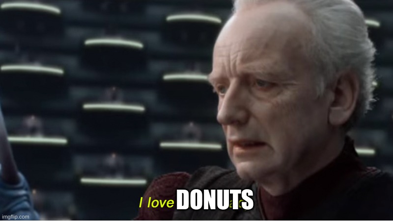 I love democracy | DONUTS | image tagged in i love democracy | made w/ Imgflip meme maker