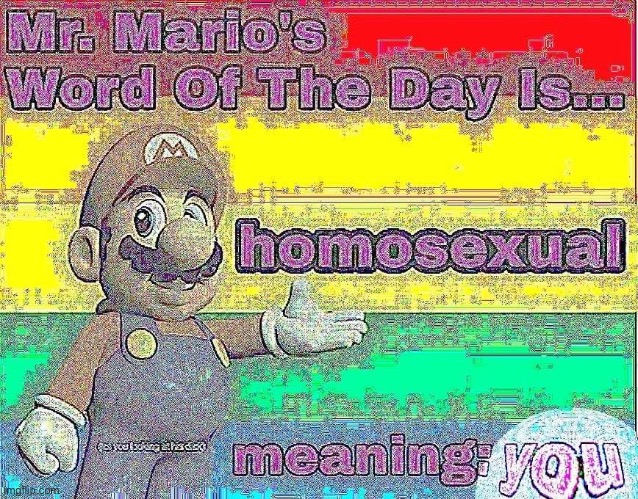 It’s true, you know | image tagged in dank memes,deep fried,repost,mario,mario bros views | made w/ Imgflip meme maker