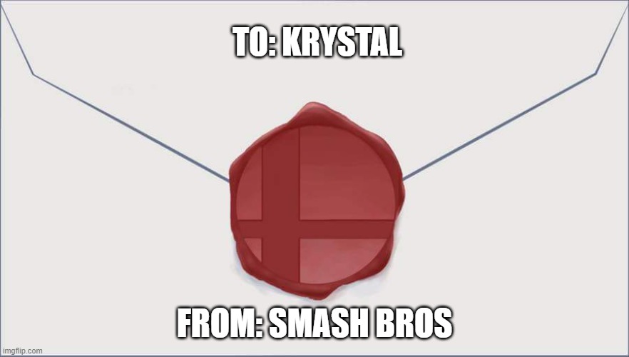 Smash Bros invitation letter | TO: KRYSTAL; FROM: SMASH BROS | image tagged in smash bros invitation letter | made w/ Imgflip meme maker