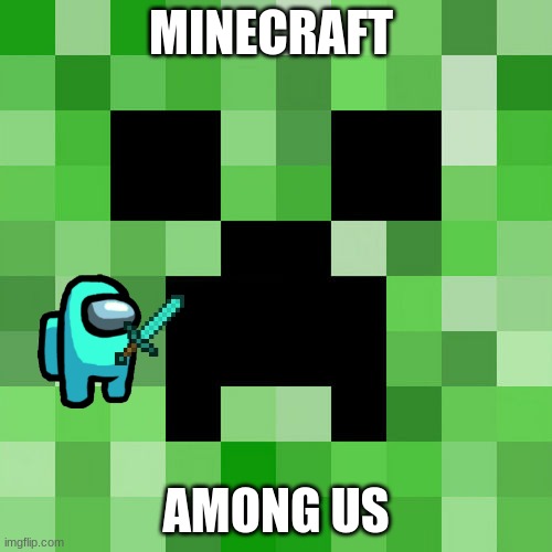 Scumbag Minecraft |  MINECRAFT; AMONG US | image tagged in memes,scumbag minecraft | made w/ Imgflip meme maker