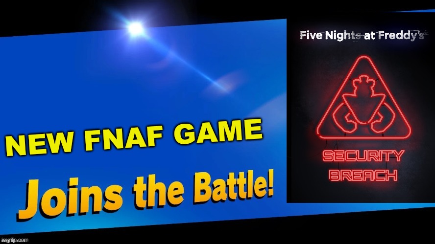 I wonder When it comes out | NEW FNAF GAME | image tagged in blank joins the battle,super smash bros,fnaf | made w/ Imgflip meme maker