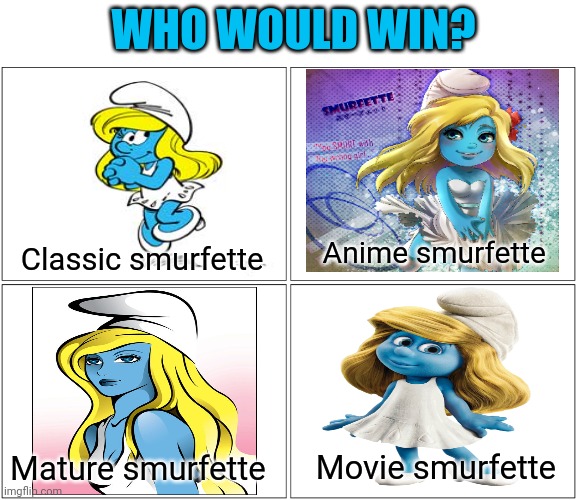 Smurfettes | WHO WOULD WIN? Anime smurfette; Classic smurfette; Mature smurfette; Movie smurfette | image tagged in memes,blank comic panel 2x2,smurfette,smurfs,who would win | made w/ Imgflip meme maker