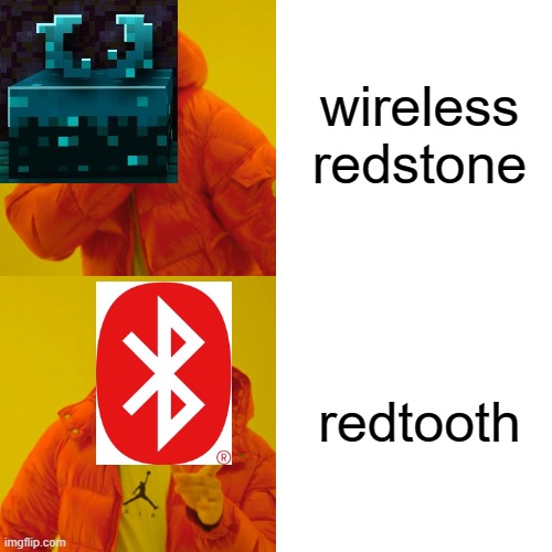 redstone bluetooth | wireless redstone; redtooth | image tagged in memes,drake hotline bling | made w/ Imgflip meme maker